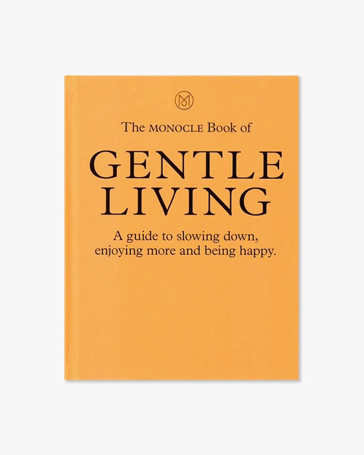 The Monocle Book Of Gentle Living