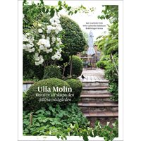 Ulla Molin : Konsten att skapa den tidlösa trädgården