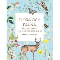 Flora och fauna : Måla i akvarell - en steg för steg-guide