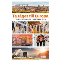 Ta tåget till Europa : inspiration och praktiska tips
