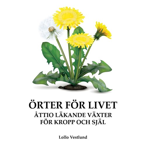Örter för livet : åttio läkande växter för kropp och själ