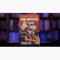 How Magicians Think - Joshua Jay